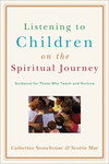 Listening to Children on the Spiritual Journey: Guidance for Those Who Teach and Nurture