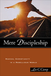 Mere Discipleship: Radical Christianity in a Rebellious World