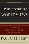 Transforming Worldviews: An Anthropological Understanding of How People Change