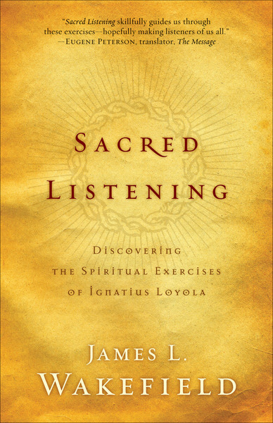 Sacred Listening: Discovering the Spiritual Exercises of Ignatius Loyola