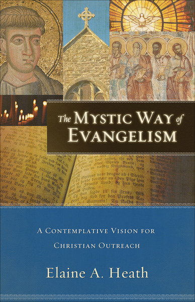 The Mystic Way of Evangelism A Contemplative Vision for Christian Outreach