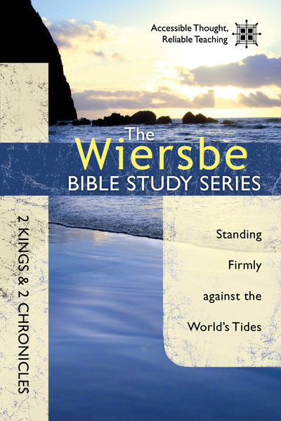 The Wiersbe Bible Study Series: 2 Kings & 2 Chronicles: Standing Firmly Against the World's Tides