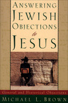 Answering Jewish Objections to Jesus : Volume 1: General and Historical Objections