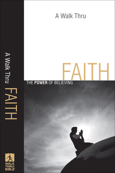 A Walk Thru Faith (Walk Thru the Bible Discussion Guides): The Power of Believing