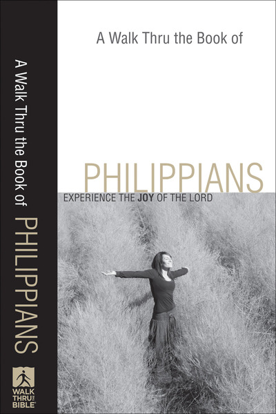 A Walk Thru the Book of Philippians (Walk Thru the Bible Discussion Guides): Experience the Joy of the Lord