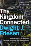 Thy Kingdom Connected (ēmersion: Emergent Village resources for communities of faith): What the Church Can Learn from Facebook, the Internet, and Other Networks