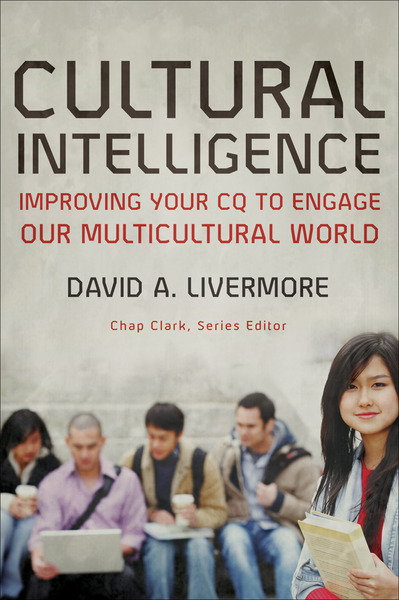Cultural Intelligence (Youth, Family, and Culture): Improving Your CQ to Engage Our Multicultural World