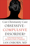 Can Christianity Cure Obsessive-Compulsive Disorder?: A Psychiatrist Explores the Role of Faith in Treatment