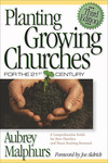Planting Growing Churches for the 21st Century: A Comprehensive Guide for New Churches and Those Desiring Renewal