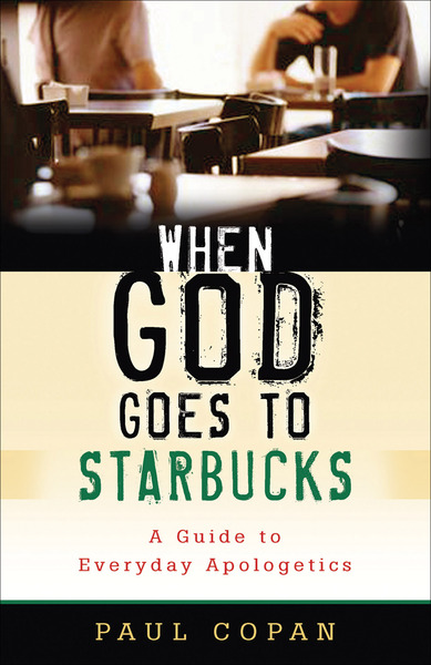 When God Goes to Starbucks: A Guide to Everyday Apologetics