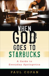 When God Goes to Starbucks: A Guide to Everyday Apologetics