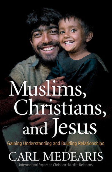 Muslims, Christians, and Jesus Gaining Understanding and Building Relationships