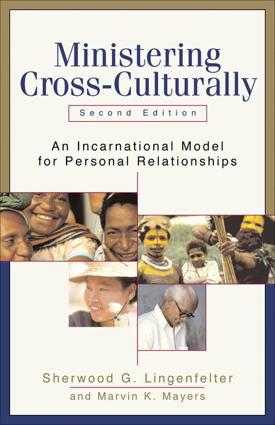 Ministering Cross-Culturally An Incarnational Model for Personal Relationships