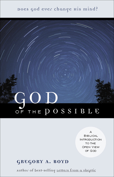 God of the Possible: A Biblical Introduction to the Open View of God