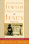 Answering Jewish Objections to Jesus : Volume 4: New Testament Objections