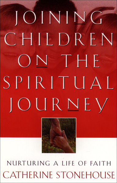 Joining Children on the Spiritual Journey: Nurturing a Life of Faith