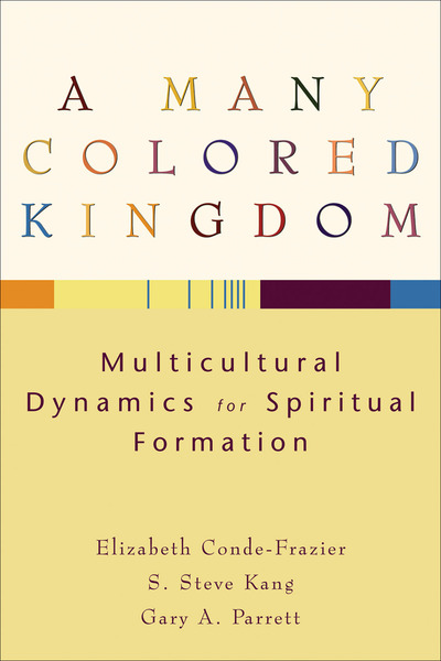 A Many Colored Kingdom: Multicultural Dynamics for Spiritual Formation