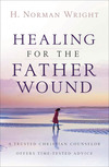 Healing for the Father Wound: A Trusted Christian Counselor Offers Time-Tested Advice