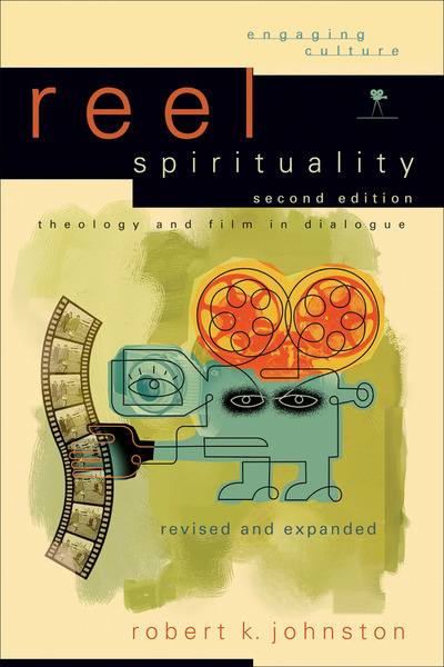 Reel Spirituality (Engaging Culture): Theology and Film in Dialogue