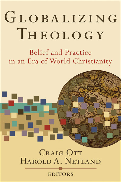 Globalizing Theology: Belief and Practice in an Era of World Christianity