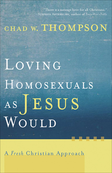 Loving Homosexuals as Jesus Would: A Fresh Christian Approach