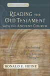 Reading the Old Testament with the Ancient Church (Evangelical Ressourcement): Exploring the Formation of Early Christian Thought