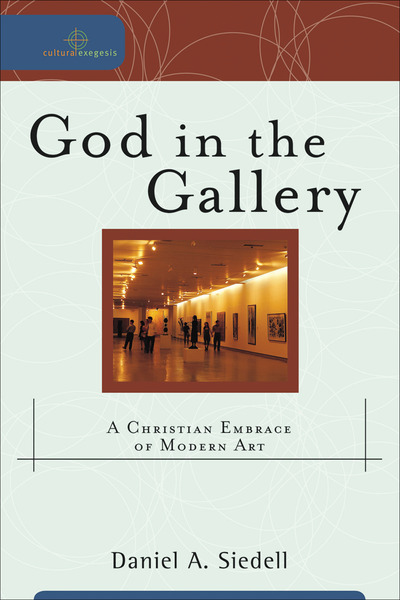 God in the Gallery (Cultural Exegesis): A Christian Embrace of Modern Art