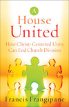 A House United: How Christ-Centered Unity Can End Church Division