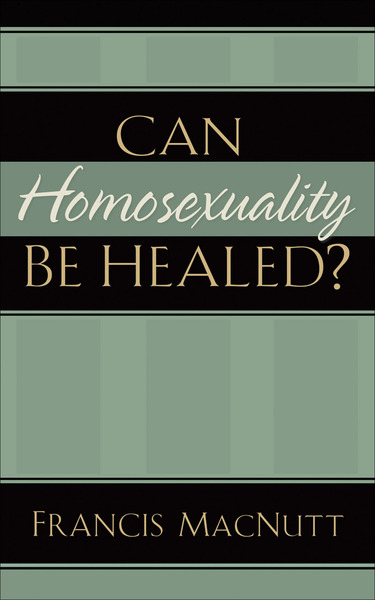 Can Homosexuality Be Healed?