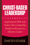 Christ-Based Leadership: Applying the Bible and Today's Best Leadership Models to Become an Effective Leader