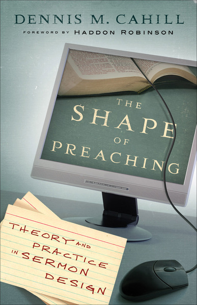 The Shape of Preaching: Theory and Practice in Sermon Design