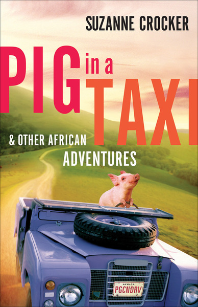 Pig in a Taxi and Other African Adventures