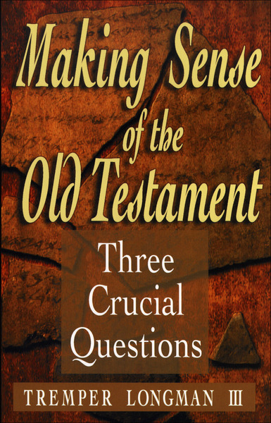 Making Sense of the Old Testament (Three Crucial Questions): Three Crucial Questions