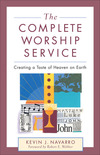 The Complete Worship Service: Creating a Taste of Heaven on Earth