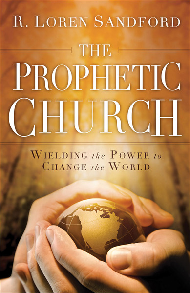 The Prophetic Church Wielding the Power to Change the World