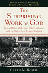 The Surprising Work of God: Harold John Ockenga, Billy Graham, and the Rebirth of Evangelicalism