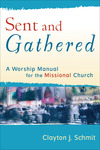 Sent and Gathered (Engaging Worship): A Worship Manual for the Missional Church