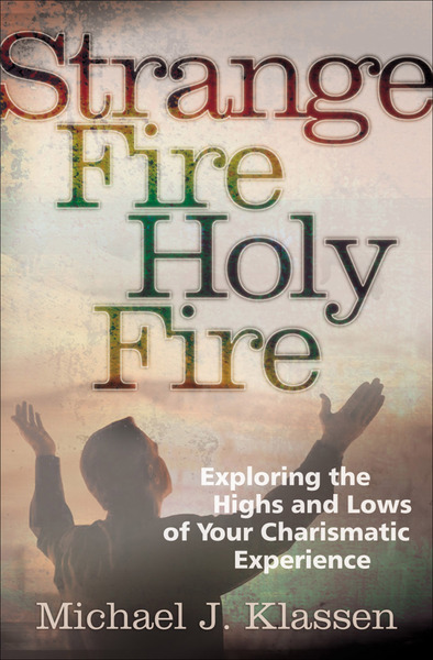Strange Fire, Holy Fire: Exploring the Highs and Lows of Your Charismatic Experience