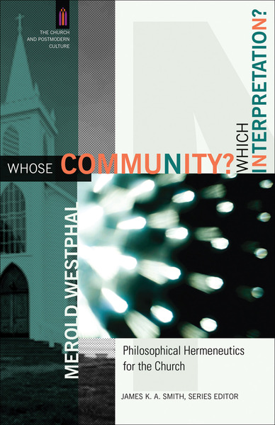 Whose Community? Which Interpretation? (The Church and Postmodern Culture): Philosophical Hermeneutics for the Church