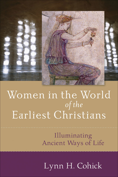 Women in the World of the Earliest Christians: Illuminating Ancient Ways of Life