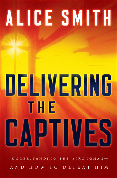 Delivering the Captives: Understanding the Strongman - and How to Defeat Him