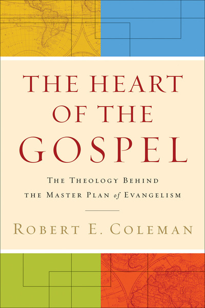 The Heart of the Gospel: The Theology behind the Master Plan of Evangelism