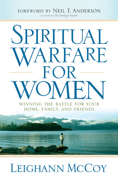 Spiritual Warfare for Women: Winning the Battle for Your Home, Family, and Friends