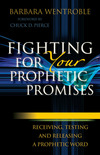Fighting for Your Prophetic Promises: Receiving, Testing and Releasing a Prophetic Word