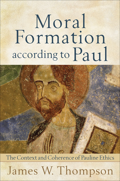 Moral Formation according to Paul: The Context and Coherence of Pauline Ethics