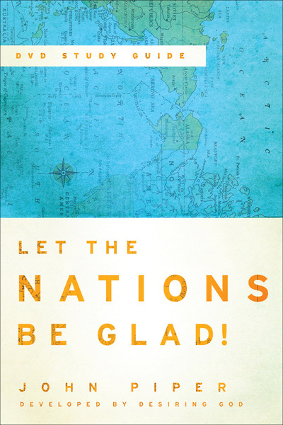 Let the Nations Be Glad! Study Guide to the DVD