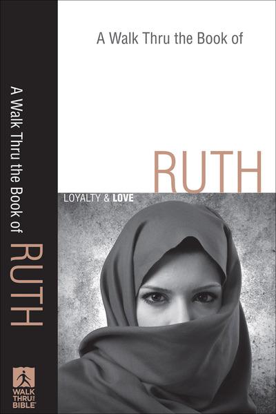 A Walk Thru the Book of Ruth (Walk Thru the Bible Discussion Guides): Loyalty and Love