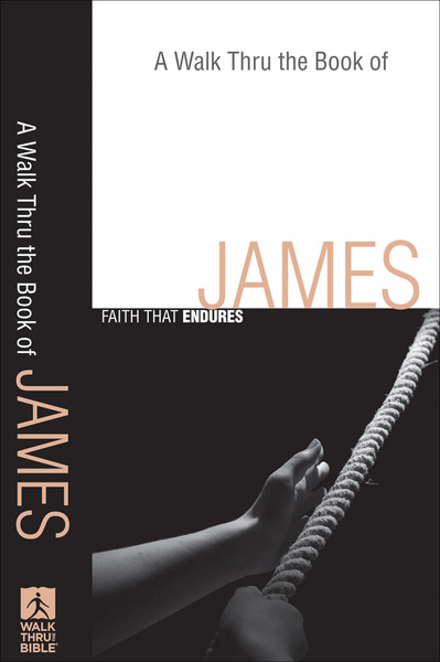 A Walk Thru the Book of James (Walk Thru the Bible Discussion Guides): Faith that Endures