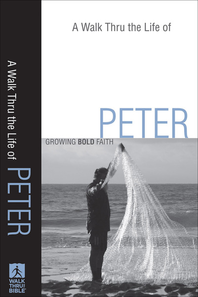 A Walk Thru the Life of Peter (Walk Thru the Bible Discussion Guides): Growing Bold Faith