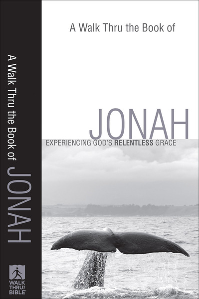 A Walk Thru the Book of Jonah (Walk Thru the Bible Discussion Guides): Experiencing God's Relentless Grace